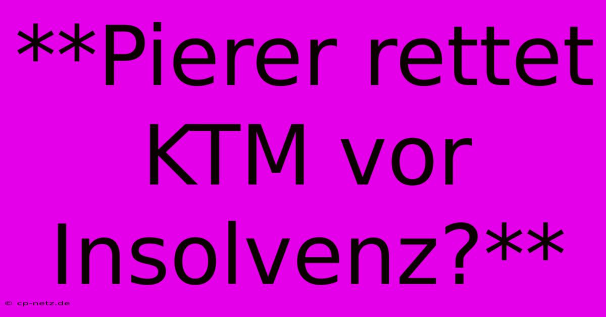 **Pierer Rettet KTM Vor Insolvenz?**