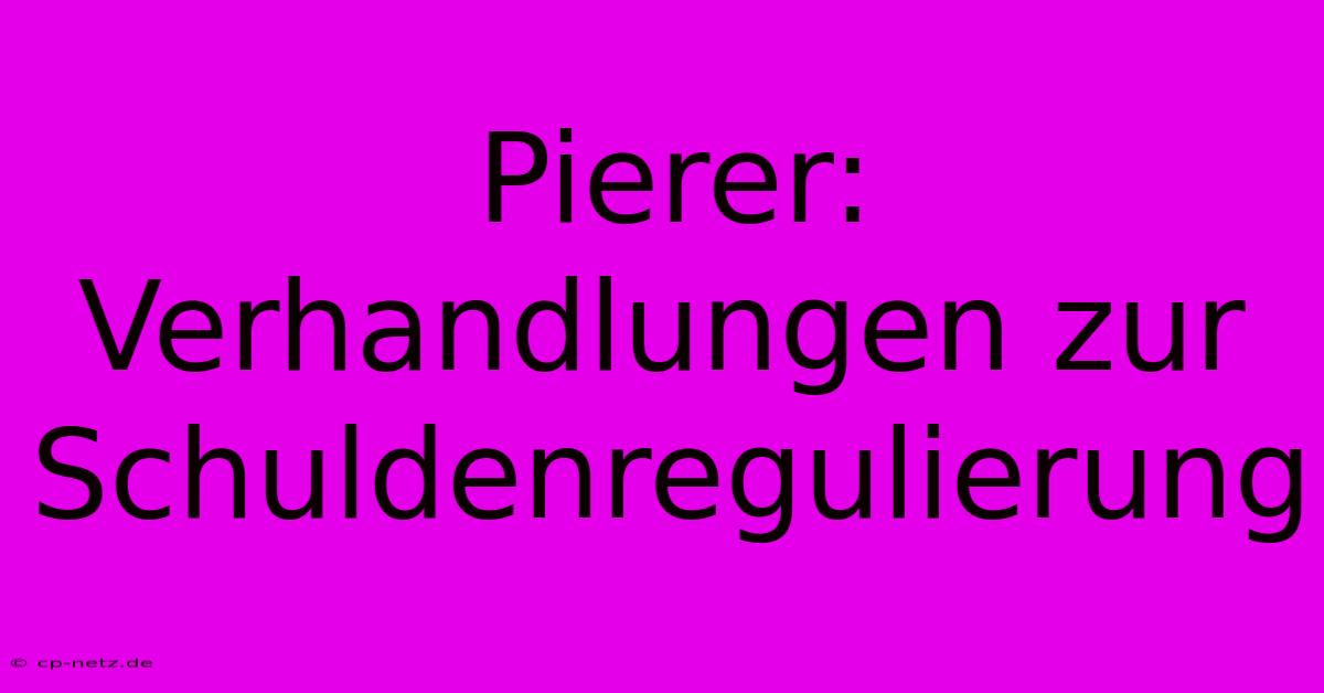 Pierer:  Verhandlungen Zur Schuldenregulierung