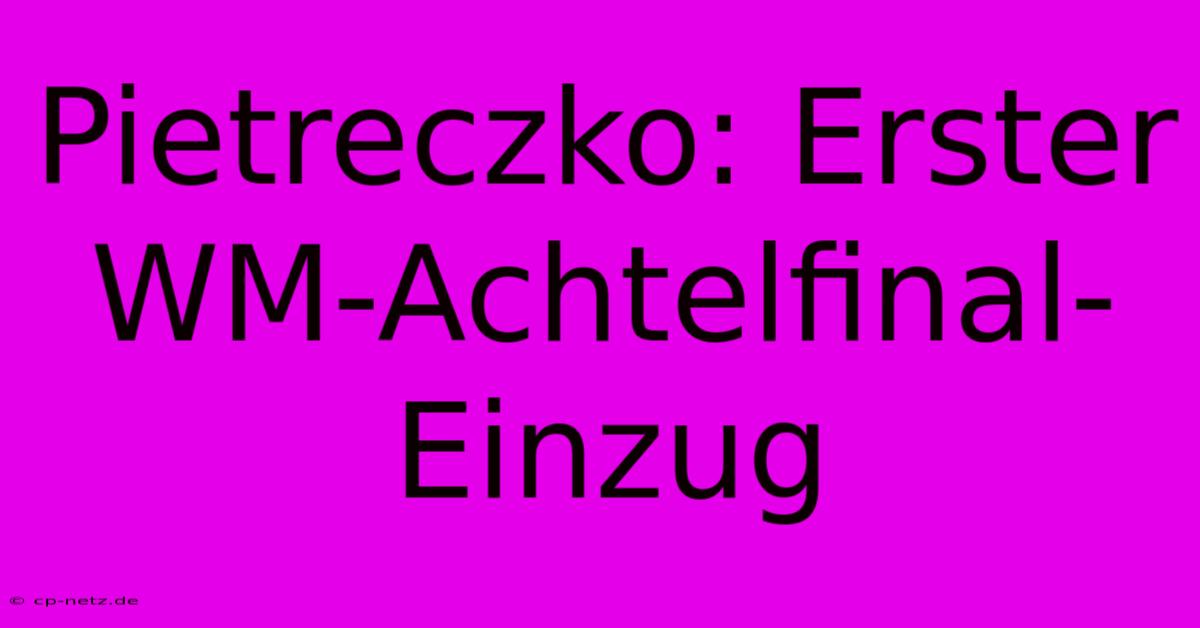 Pietreczko: Erster WM-Achtelfinal-Einzug