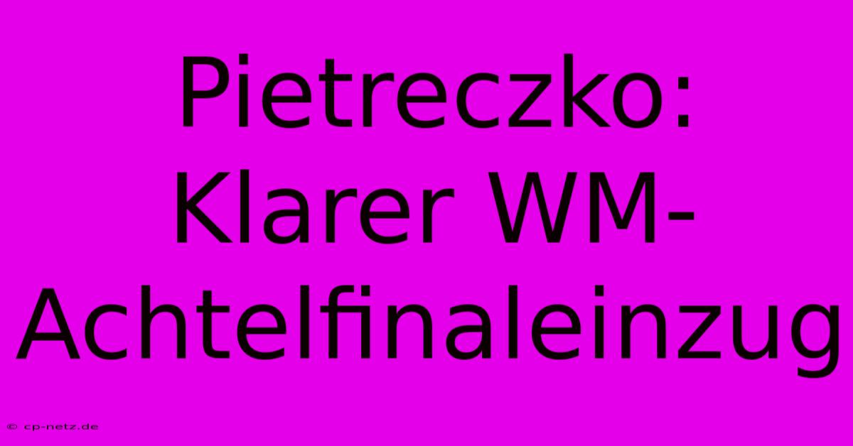 Pietreczko: Klarer WM-Achtelfinaleinzug