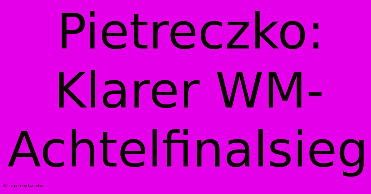 Pietreczko: Klarer WM-Achtelfinalsieg