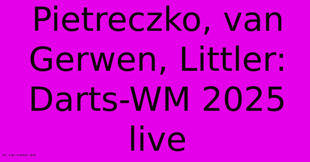 Pietreczko, Van Gerwen, Littler: Darts-WM 2025 Live