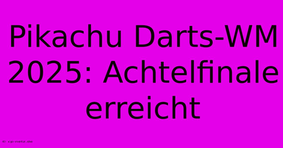 Pikachu Darts-WM 2025: Achtelfinale Erreicht