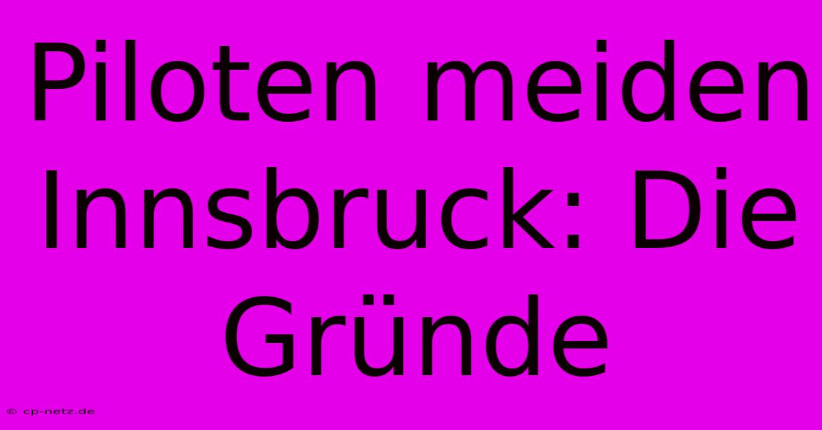 Piloten Meiden Innsbruck: Die Gründe