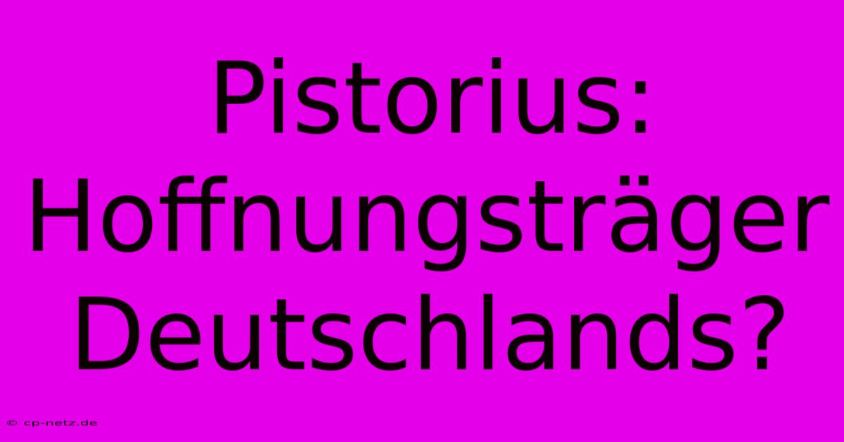 Pistorius: Hoffnungsträger Deutschlands?