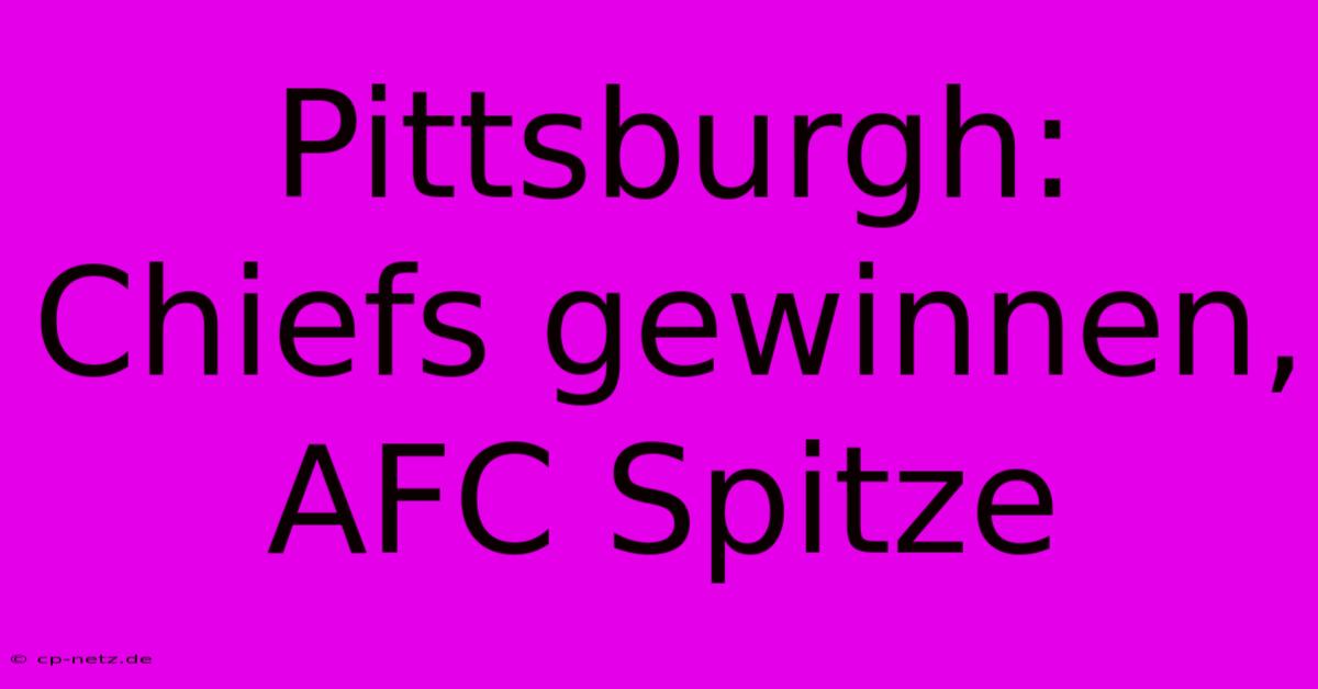 Pittsburgh: Chiefs Gewinnen, AFC Spitze