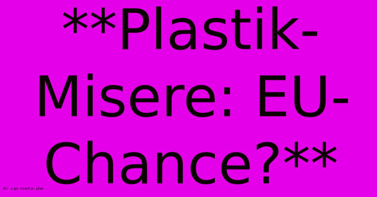 **Plastik-Misere: EU-Chance?**