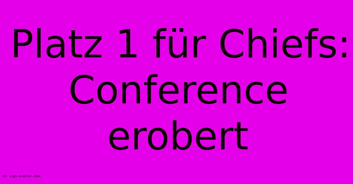 Platz 1 Für Chiefs: Conference Erobert