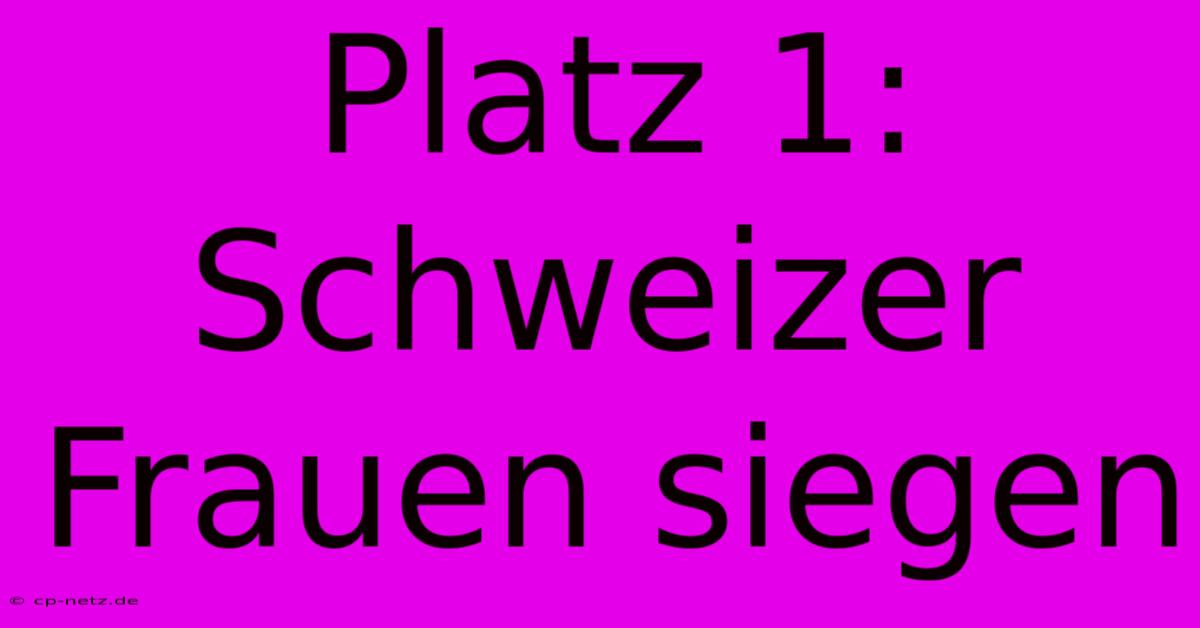 Platz 1: Schweizer Frauen Siegen