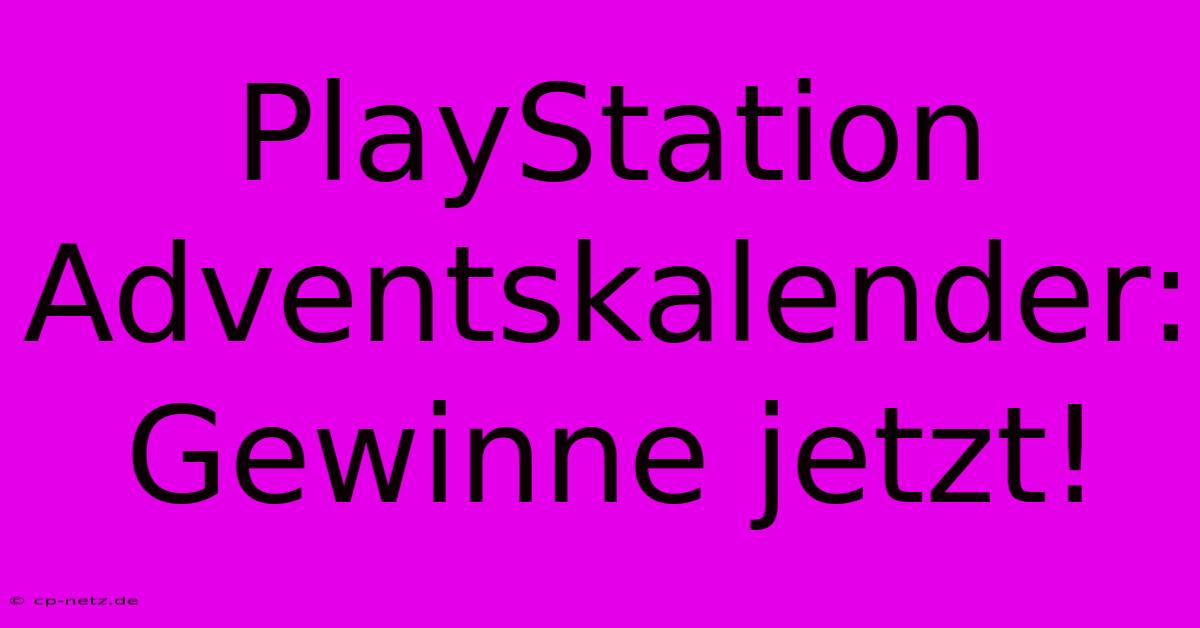 PlayStation Adventskalender: Gewinne Jetzt!