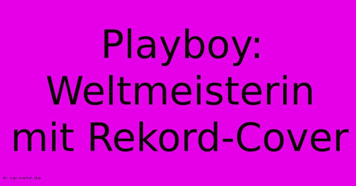 Playboy: Weltmeisterin Mit Rekord-Cover