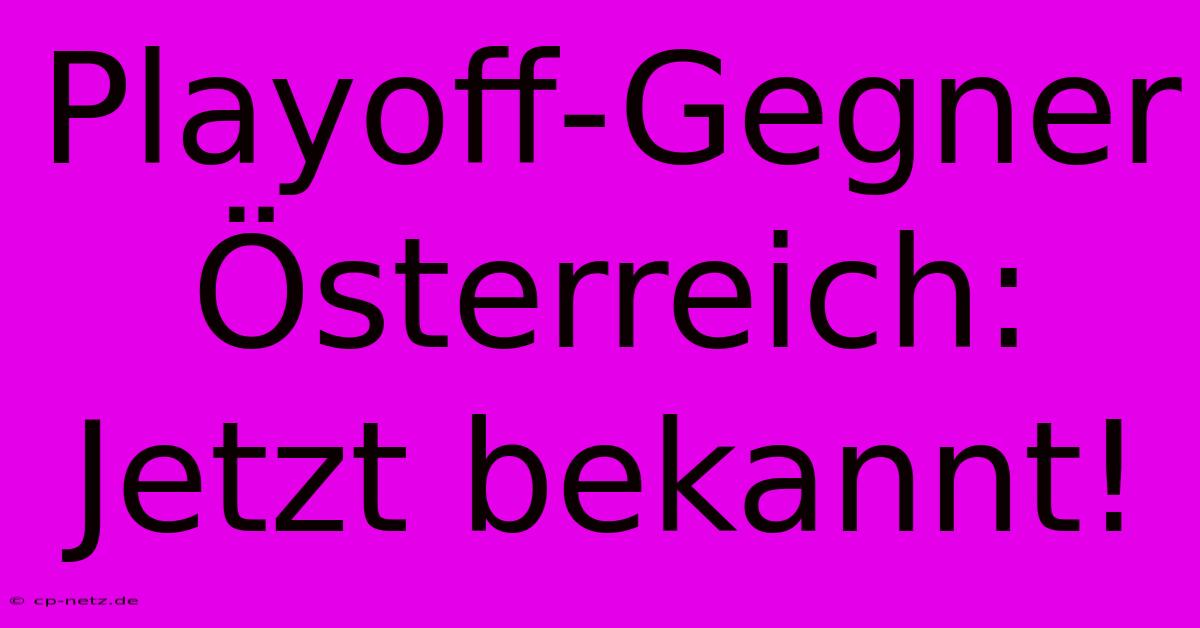 Playoff-Gegner Österreich: Jetzt Bekannt!