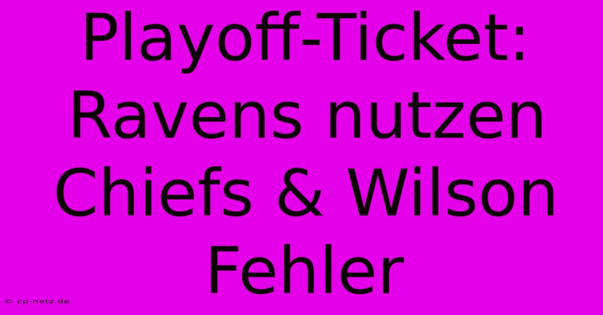 Playoff-Ticket: Ravens Nutzen Chiefs & Wilson Fehler