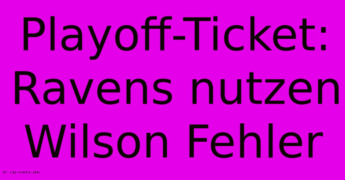 Playoff-Ticket: Ravens Nutzen Wilson Fehler