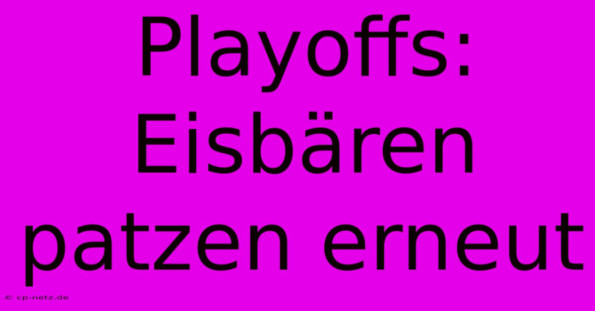 Playoffs: Eisbären Patzen Erneut