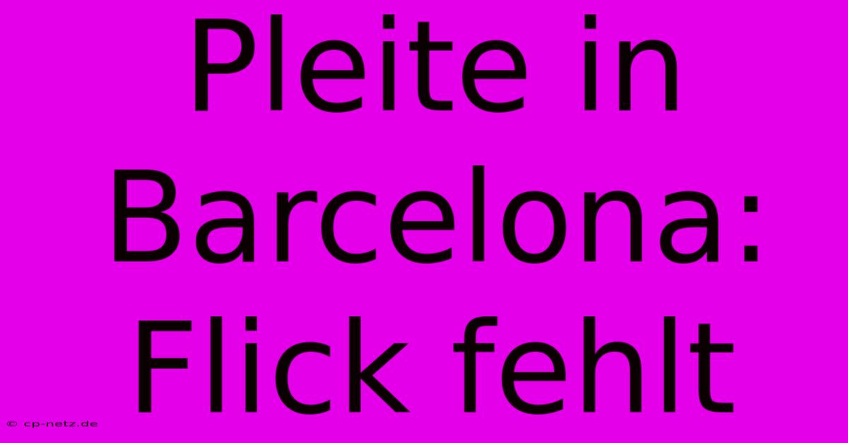 Pleite In Barcelona: Flick Fehlt