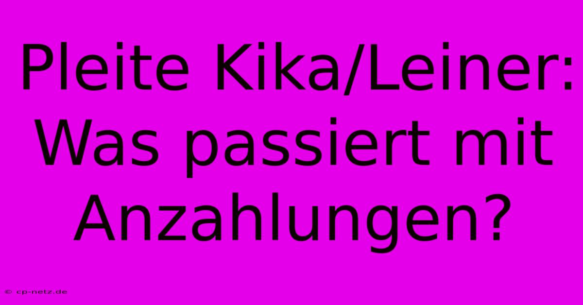 Pleite Kika/Leiner:  Was Passiert Mit Anzahlungen?