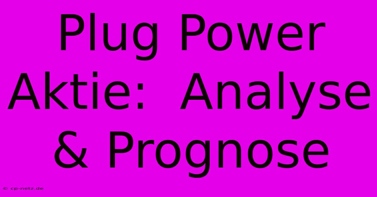 Plug Power Aktie:  Analyse & Prognose