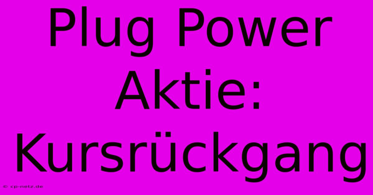 Plug Power Aktie: Kursrückgang