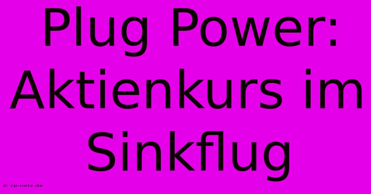 Plug Power: Aktienkurs Im Sinkflug