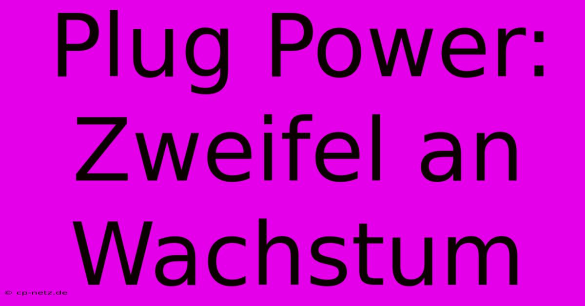 Plug Power: Zweifel An Wachstum