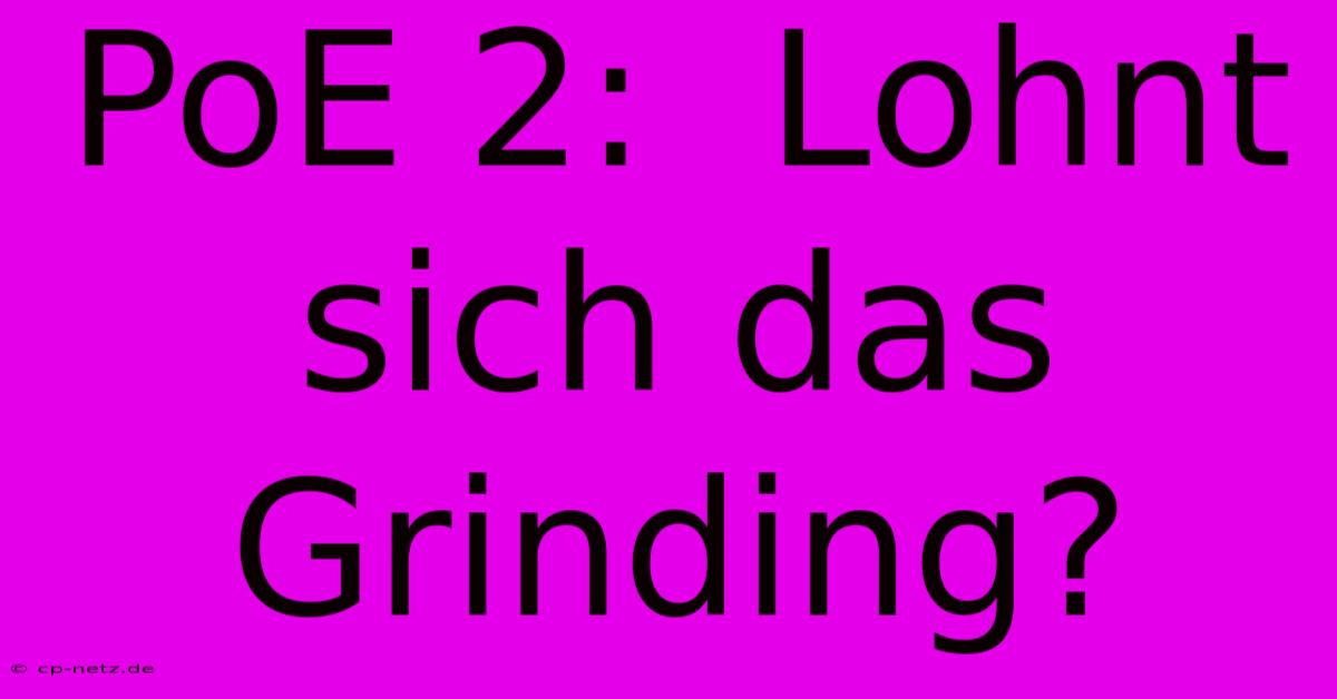 PoE 2:  Lohnt Sich Das Grinding?