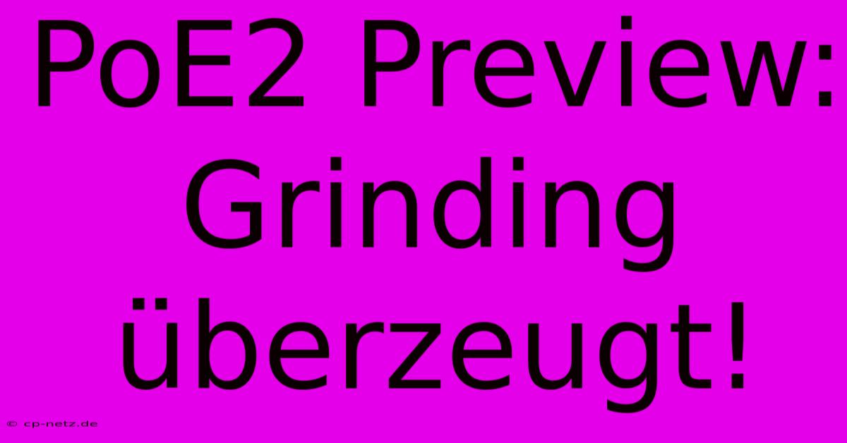 PoE2 Preview: Grinding Überzeugt!