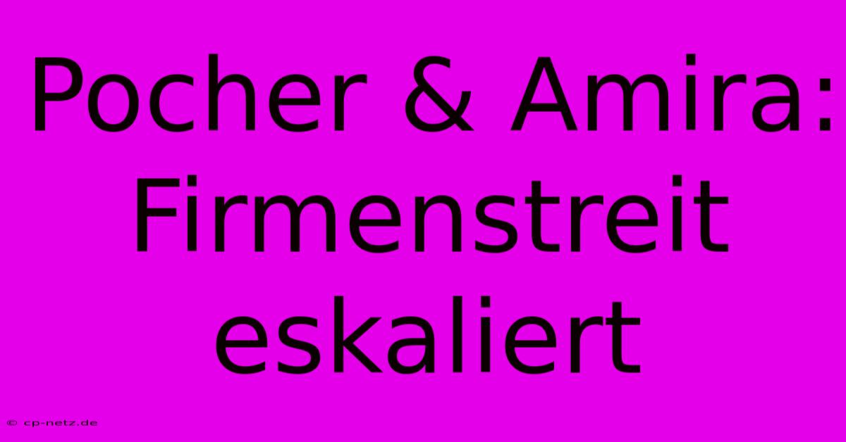 Pocher & Amira: Firmenstreit Eskaliert