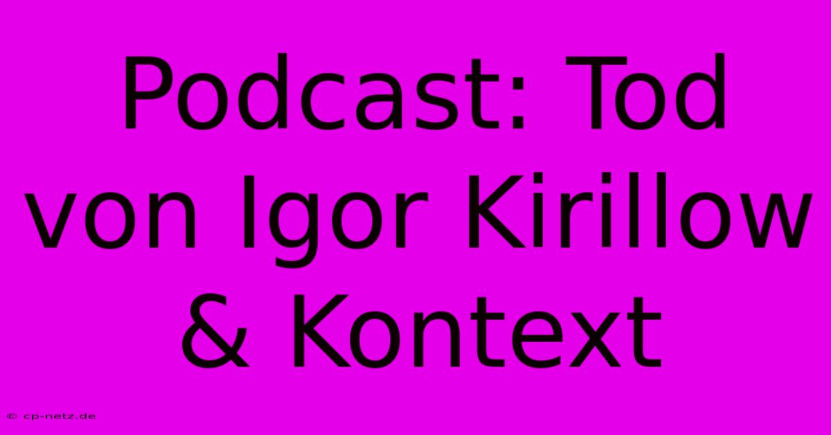 Podcast: Tod Von Igor Kirillow & Kontext