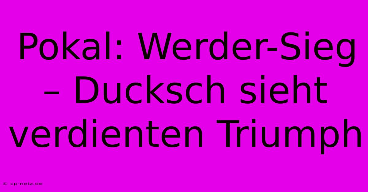 Pokal: Werder-Sieg – Ducksch Sieht Verdienten Triumph