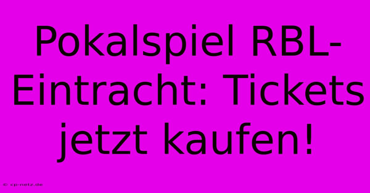 Pokalspiel RBL-Eintracht: Tickets Jetzt Kaufen!