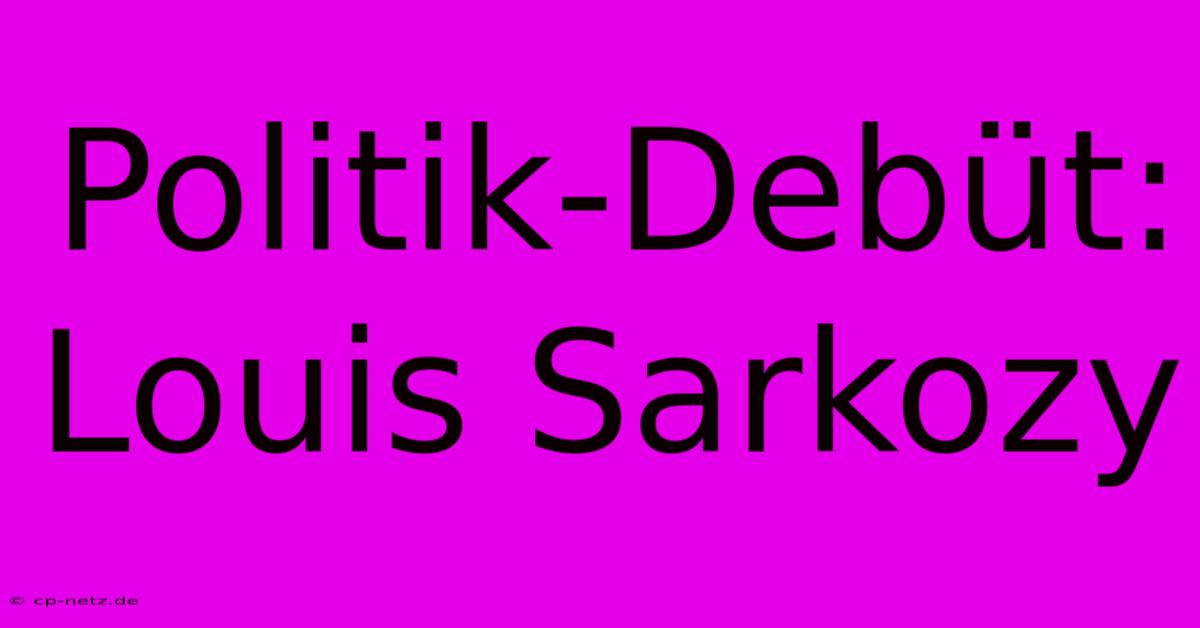 Politik-Debüt: Louis Sarkozy