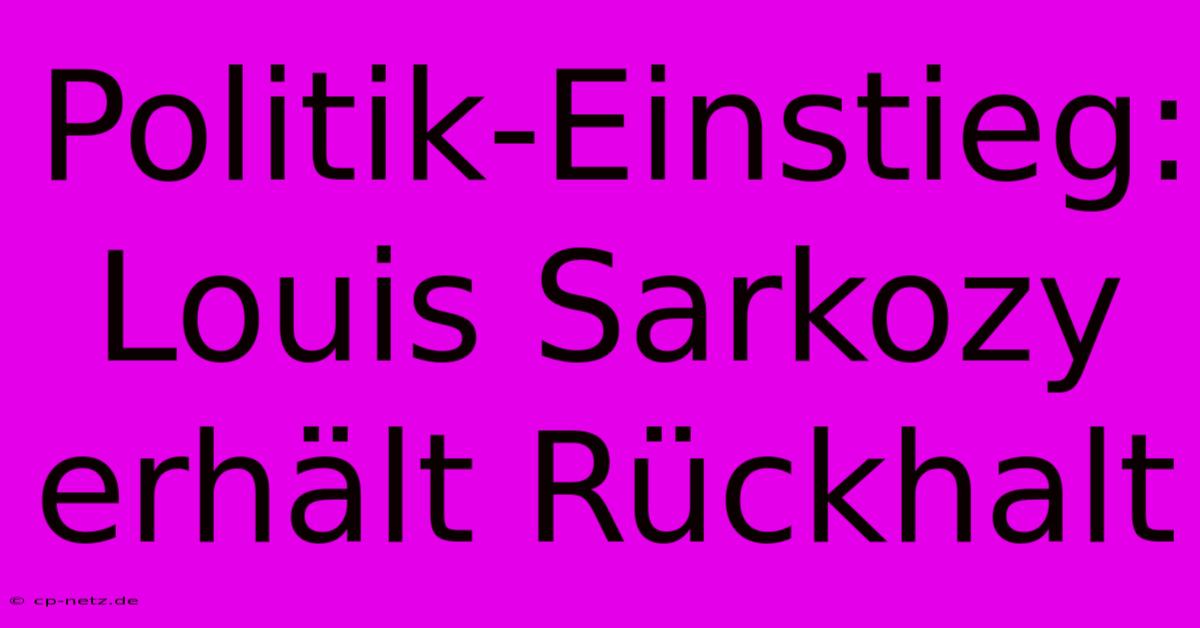 Politik-Einstieg: Louis Sarkozy Erhält Rückhalt