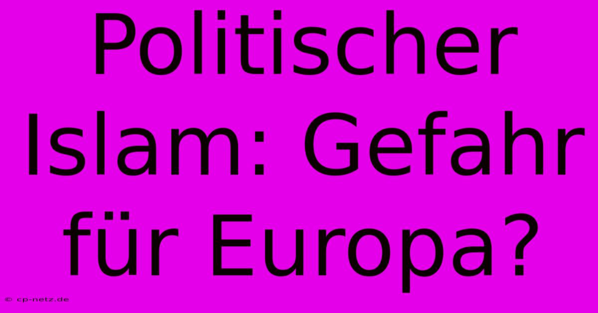 Politischer Islam: Gefahr Für Europa?