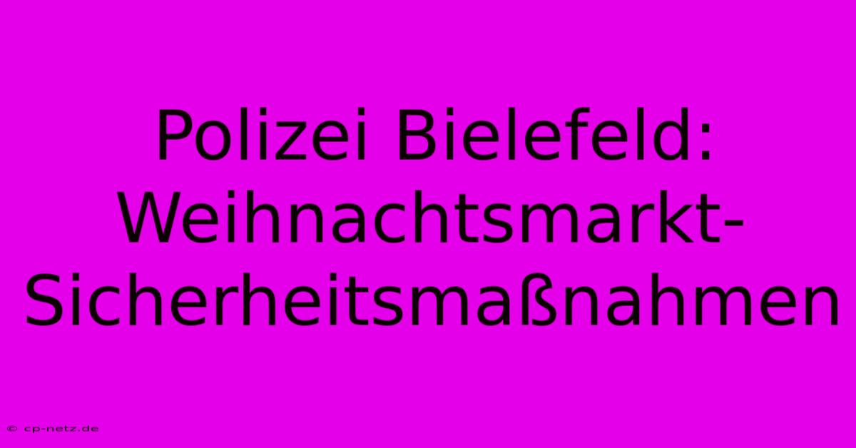 Polizei Bielefeld: Weihnachtsmarkt-Sicherheitsmaßnahmen