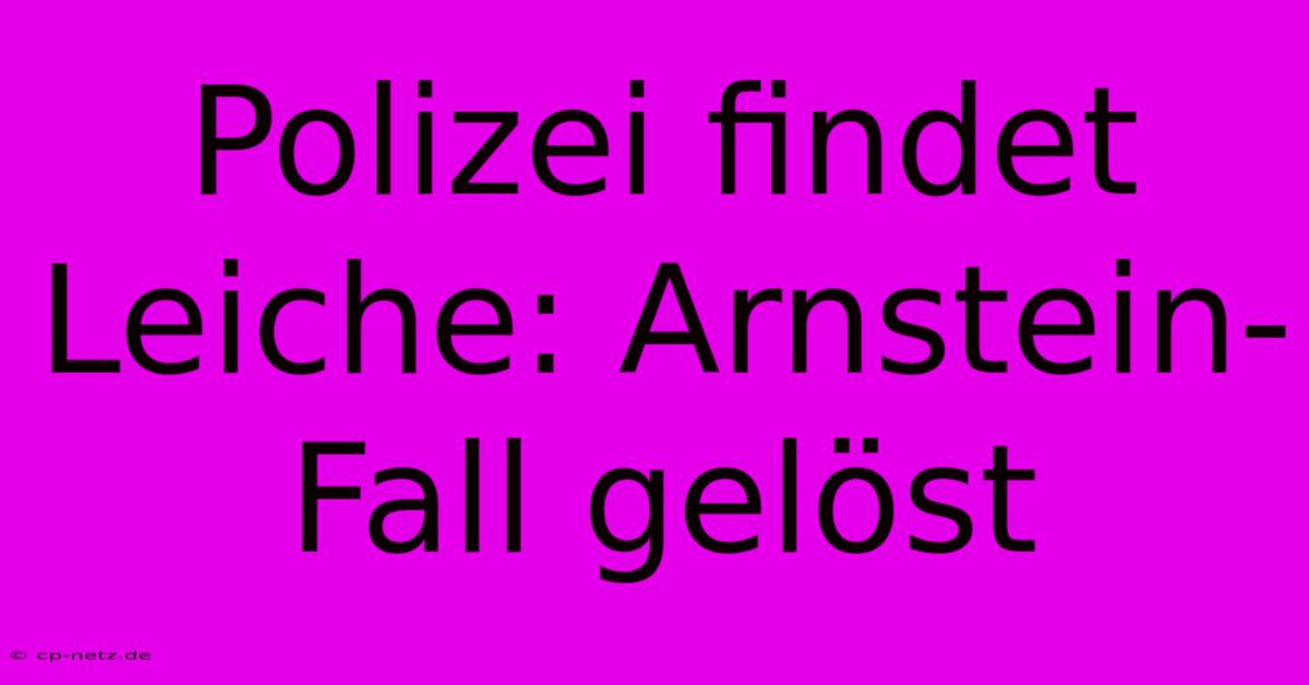 Polizei Findet Leiche: Arnstein-Fall Gelöst