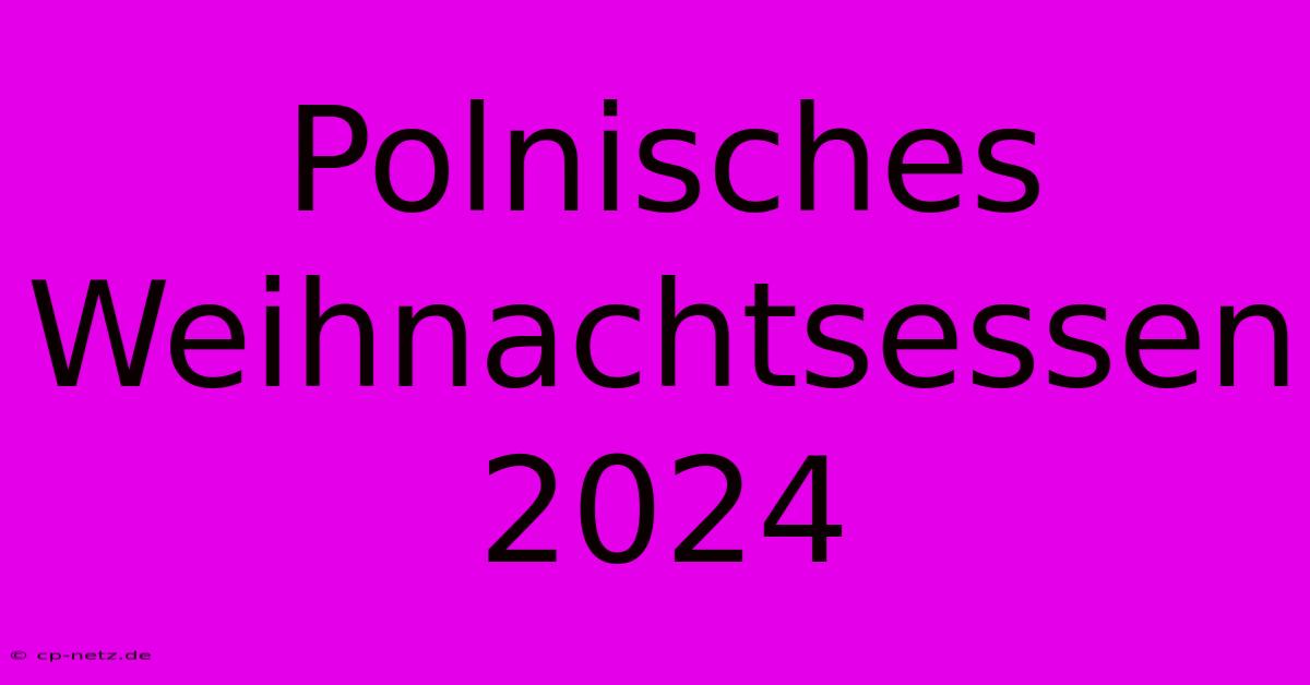 Polnisches Weihnachtsessen 2024