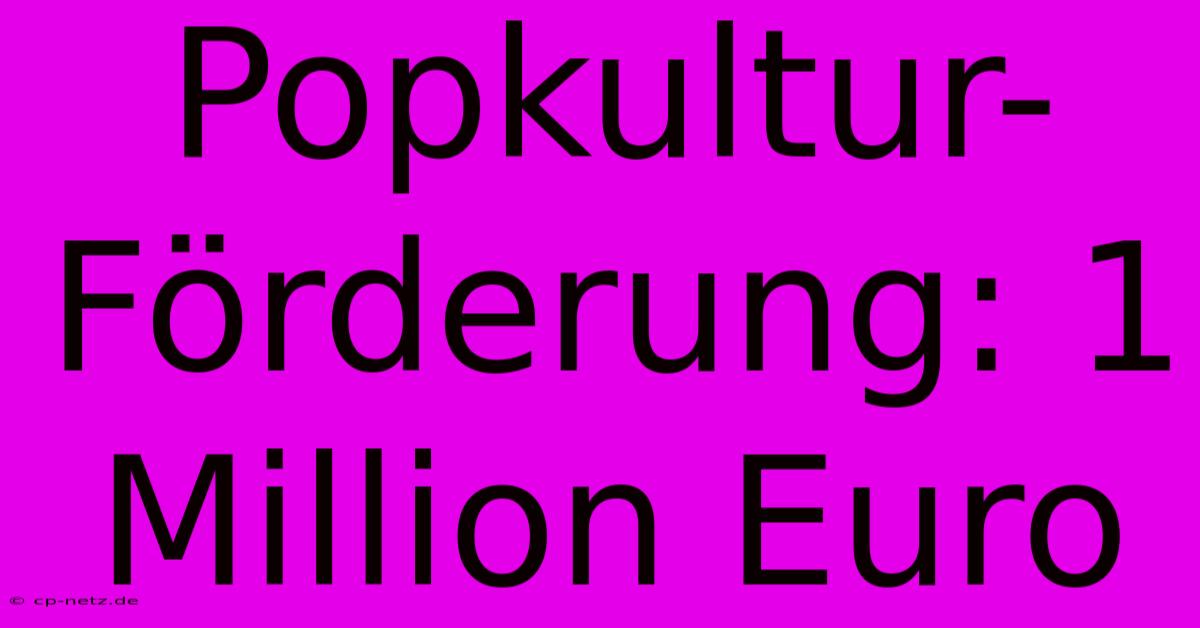 Popkultur-Förderung: 1 Million Euro