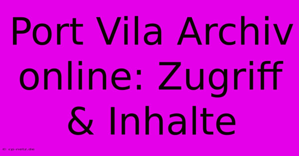 Port Vila Archiv Online: Zugriff & Inhalte