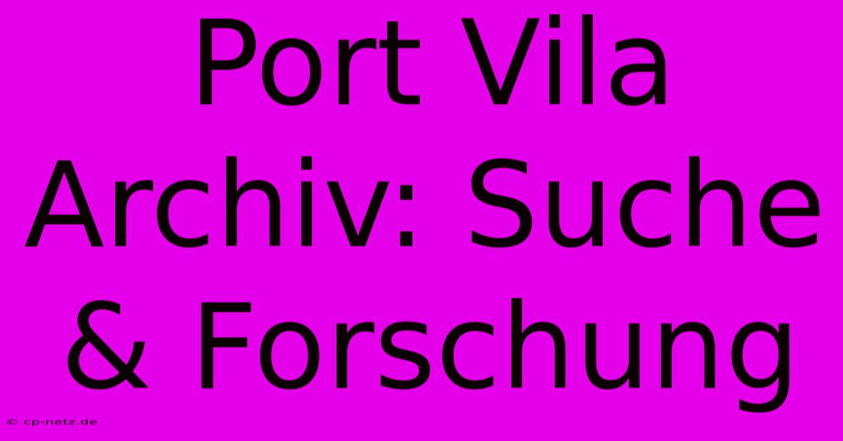 Port Vila Archiv: Suche & Forschung