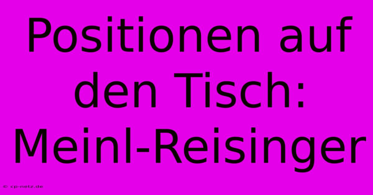 Positionen Auf Den Tisch: Meinl-Reisinger