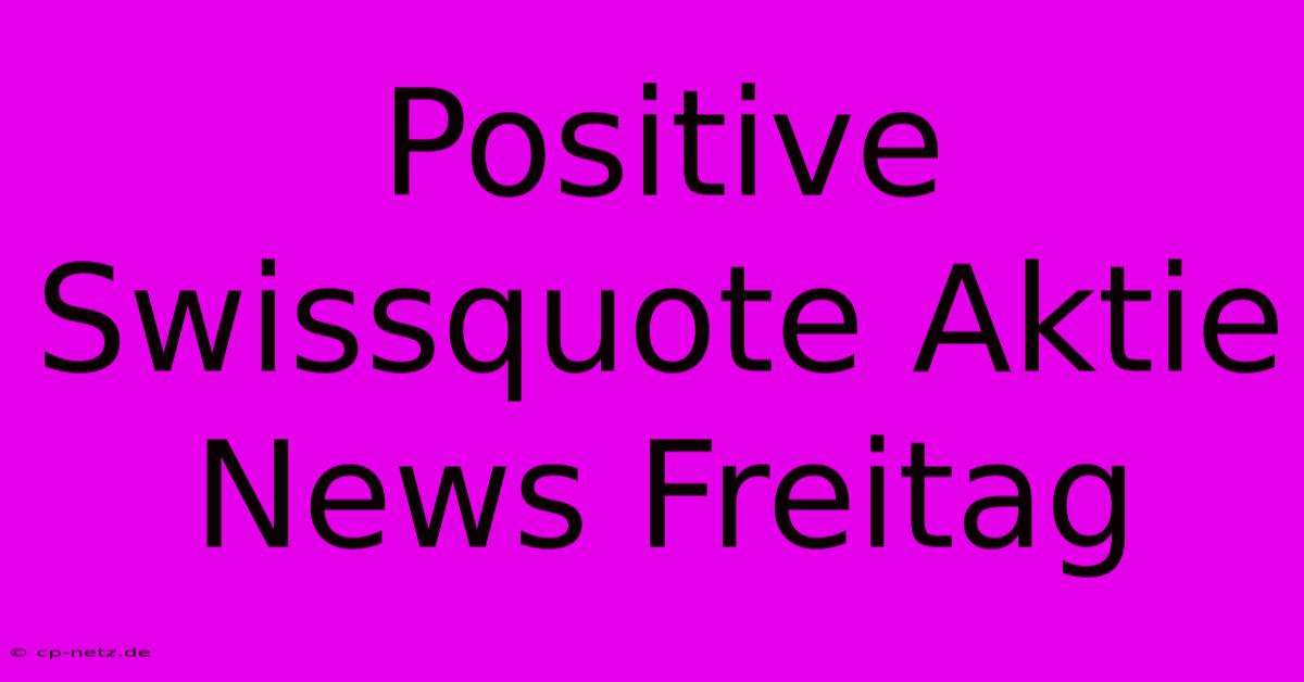 Positive Swissquote Aktie News Freitag