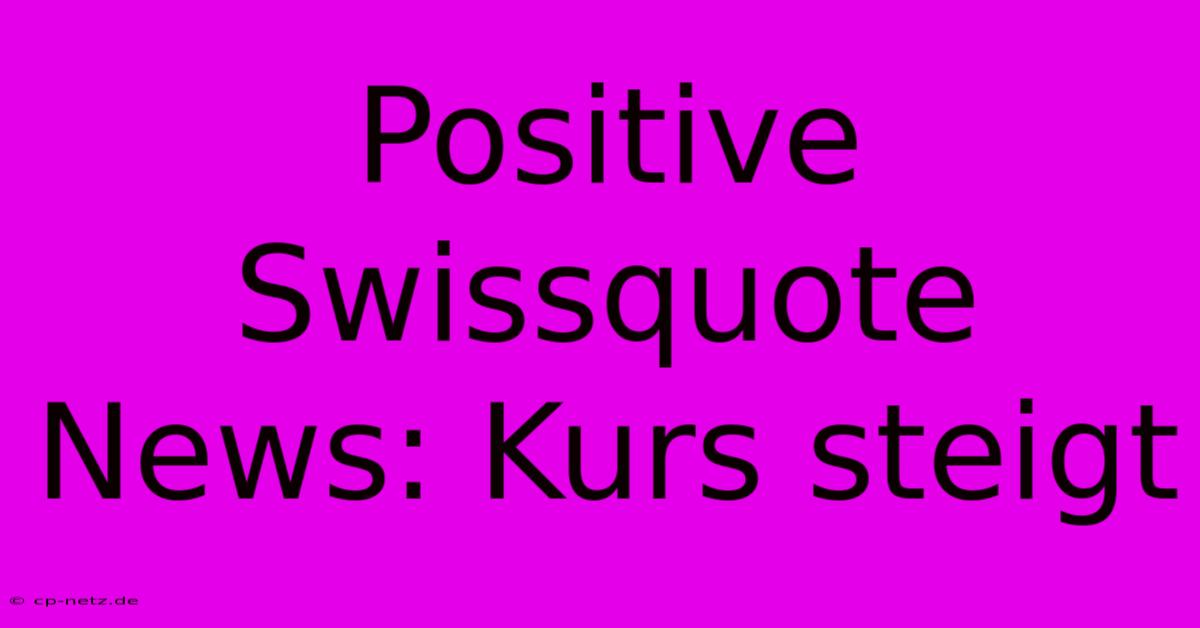 Positive Swissquote News: Kurs Steigt