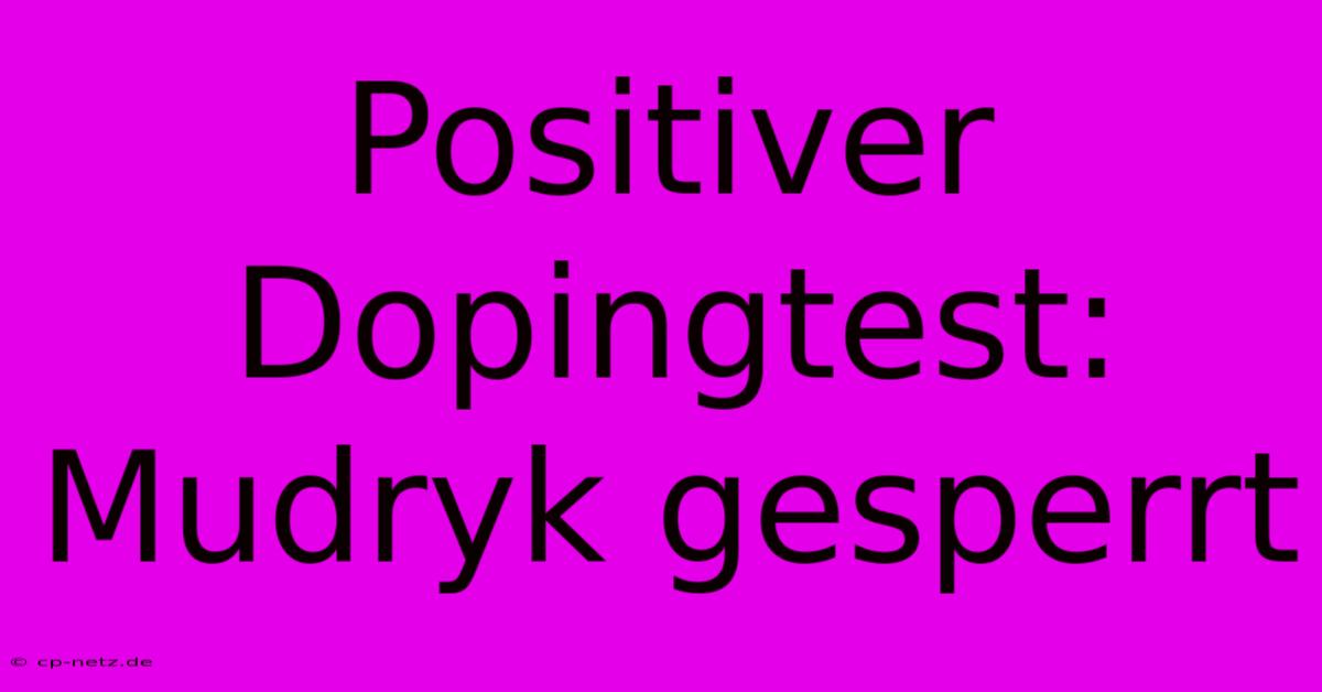 Positiver Dopingtest: Mudryk Gesperrt