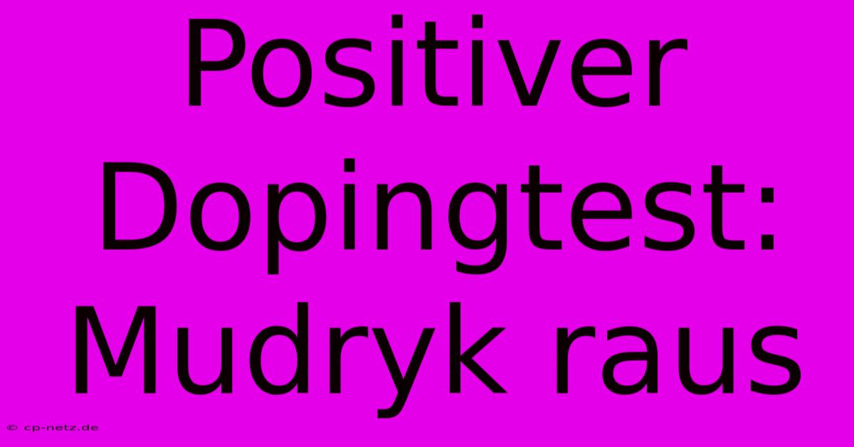 Positiver Dopingtest: Mudryk Raus