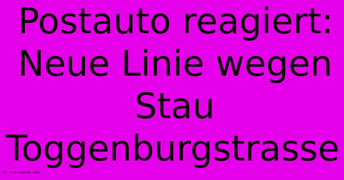 Postauto Reagiert: Neue Linie Wegen Stau Toggenburgstrasse