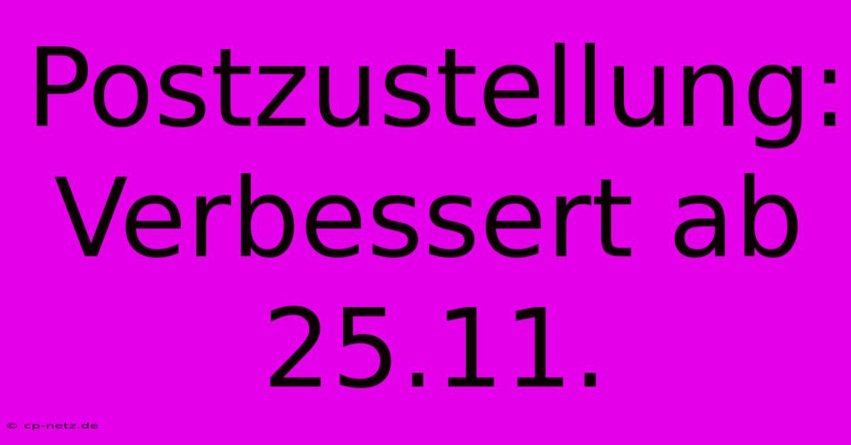 Postzustellung: Verbessert Ab 25.11.