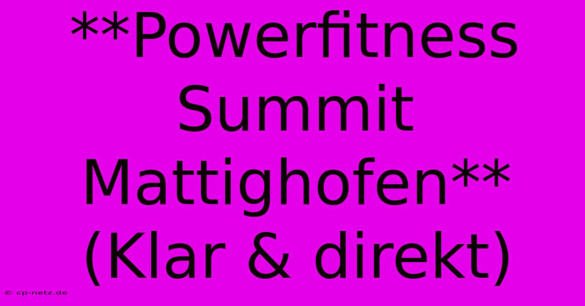 **Powerfitness Summit Mattighofen** (Klar & Direkt)