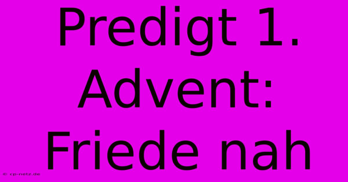 Predigt 1. Advent: Friede Nah