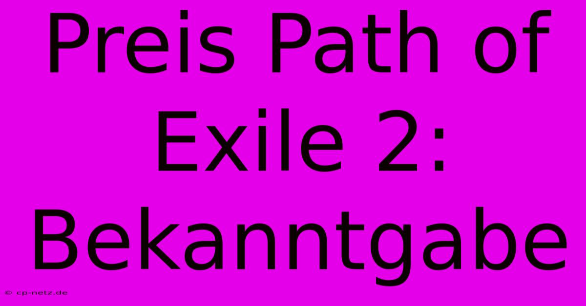 Preis Path Of Exile 2: Bekanntgabe